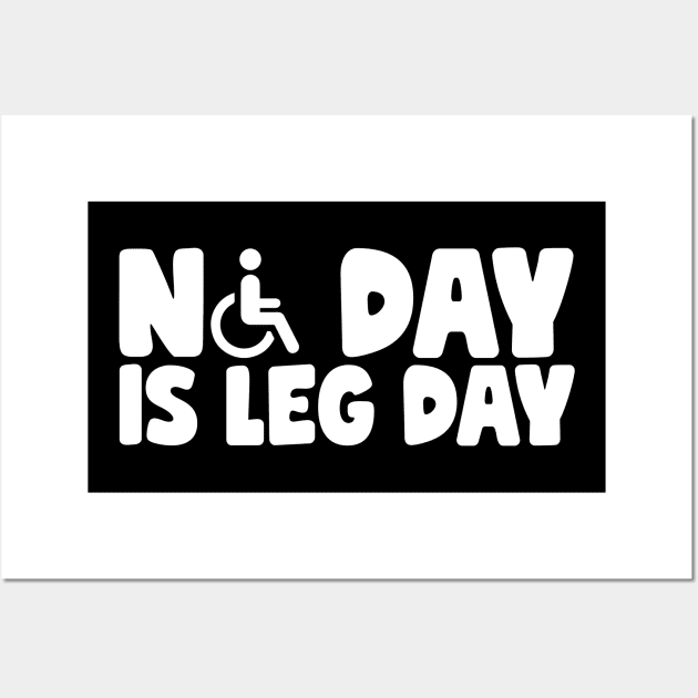 No Day Is Leg Day Wheelchair Wall Art by thingsandthings